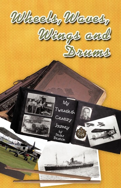 Wheels, Waves, Wings and Drums: My Twentieth Century Journey