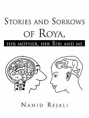 Stories and Sorrows of Roya, Her Mother, Her Bibi and Me