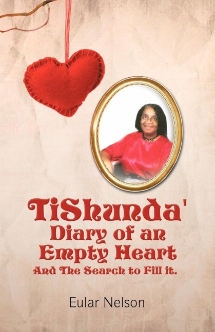 Tishunda Diary of an Empty Heart: And the Search to Fill It.