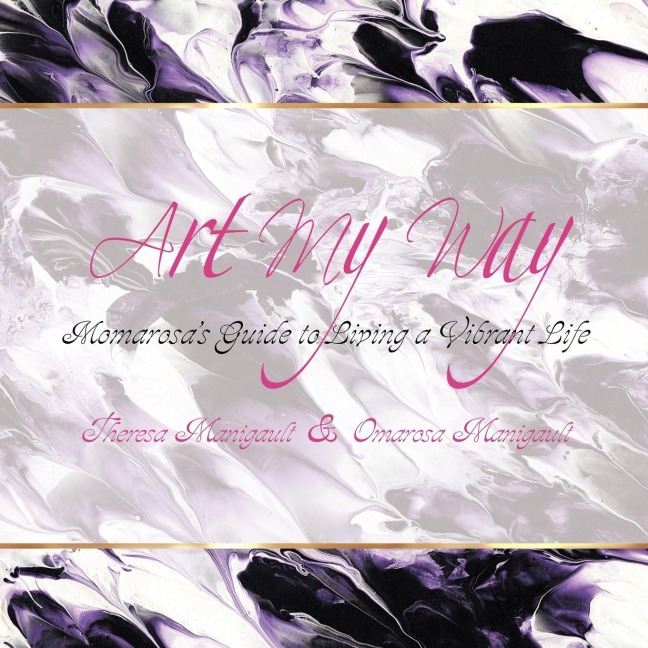 Art My Way: Momarosas Guide to Living a Vibrant Energetic Life