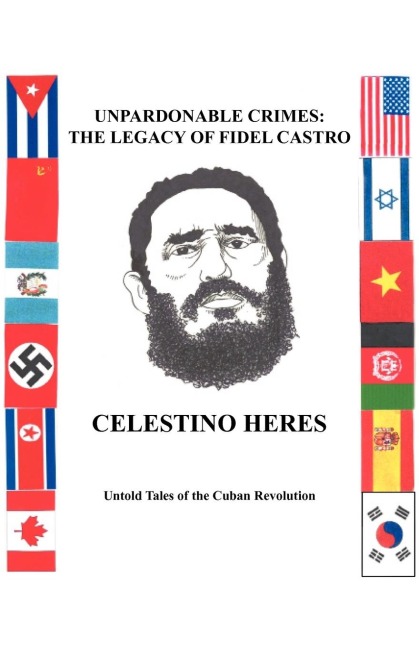 Unpardonable Crimes: The Legacy of Fidel Castro: Untold Tales of the Cuban Revolution