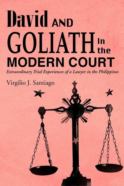 David and Goliath in the Modern Court: Extraordinary Trial Experiences of a Lawyer in the Philippines
