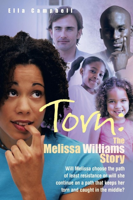 Torn: the Melissa Williams Story: Will Melissa Choose the Path of Least Resistance or Will She Continue on a Path That Keeps Her Torn and Caught in the Middle?