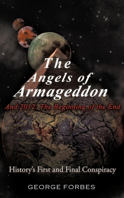 The Angels of Armageddon and 2012: The Beginning of the End: Historys First and Final Conspiracy