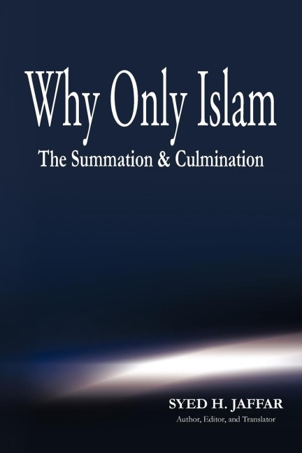 Why Only Islam: The Summation & Culmination
