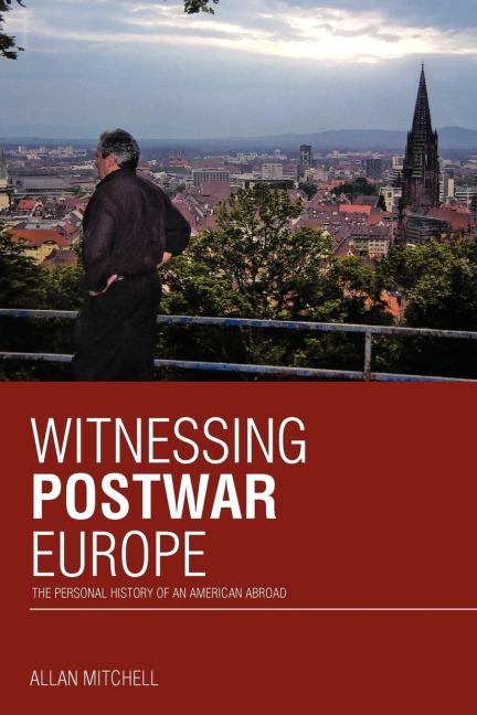 Witnessing Postwar Europe: The Personal History of an American Abroad