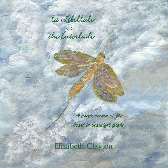 la Libellule or the Interlude: A poetic record of the heart in beautiful flight