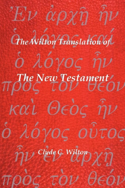 The Wilton Translation of the New Testament: Translated from the Greek Text United Bible Societies Third Edition