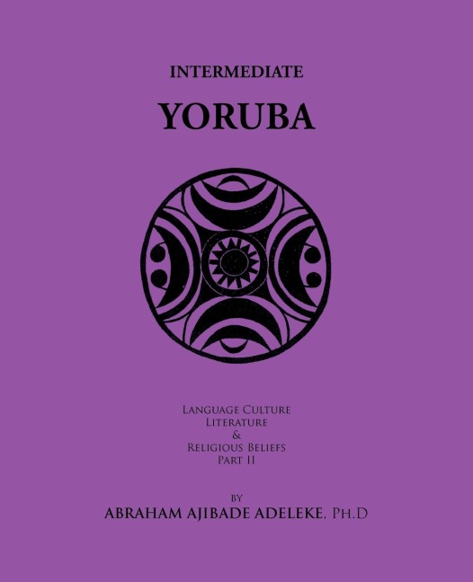 Intermediate Yoruba: Language, Culture, Literature, and Religious Beliefs, Part II