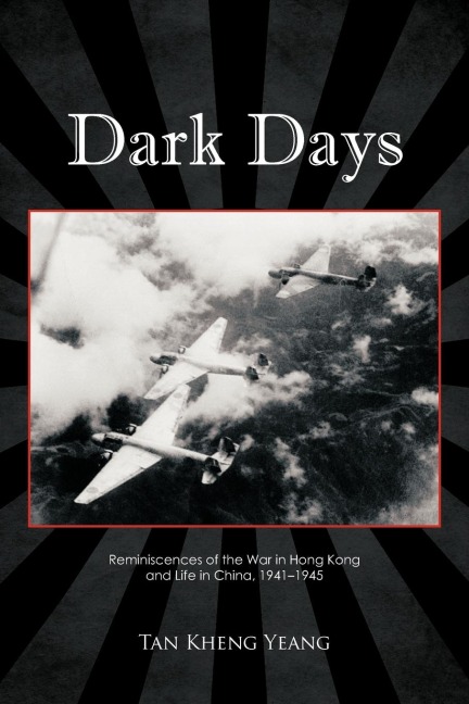 Dark Days: Reminiscences of the War in Hong Kong and Life in China, 1941-1945