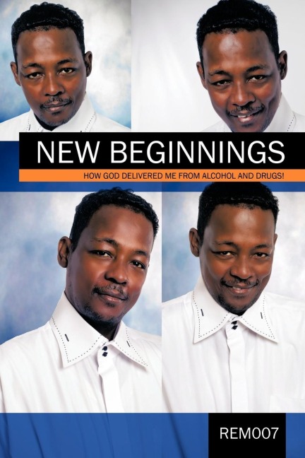 New Beginnings: How God Delivered Me from Alcohol and Drugs!