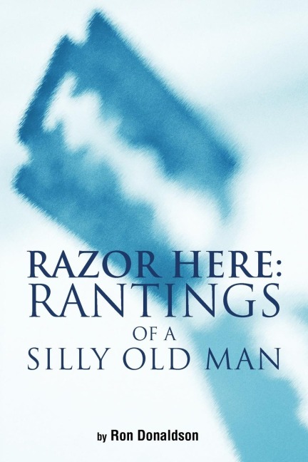 Razor Here: Rantings of a Silly Old Man
