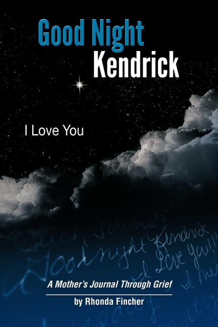 Good Night Kendrick, I Love You: A Mothers Journal Through Grief