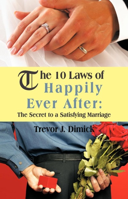 The 10 Laws of Happily Ever After: The Secret to a Satisfying Marriage