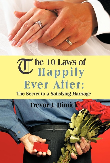 The 10 Laws of Happily Ever After: The Secret to a Satisfying Marriage