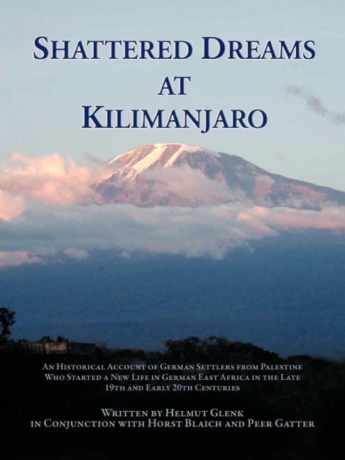 Shattered Dreams at Kilimanjaro: An Historical Account of German Settlers from Palestine Who Started a New Life in German East Africa During the Late