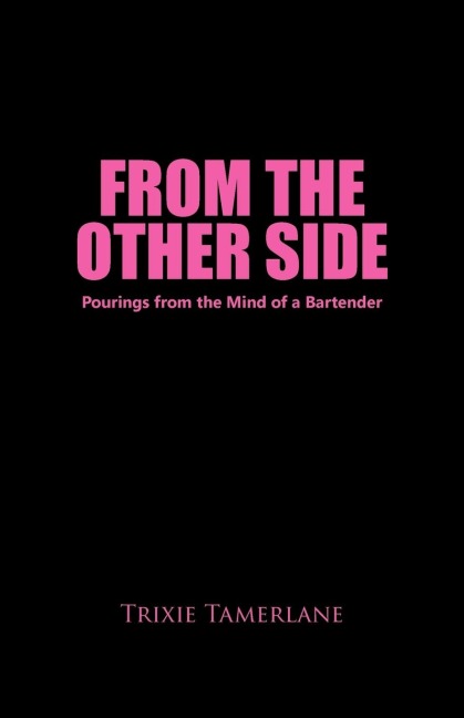 From the Other Side: Pourings from the Mind of a Bartender