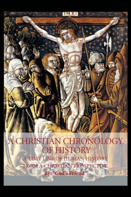 A Christian Chronology of History: A Time Line of Human History from a Christian Prospective