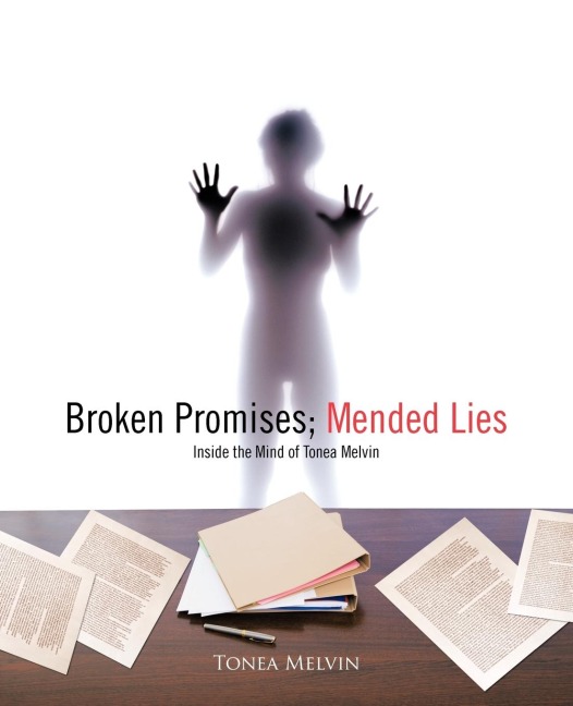 Broken Promises; Mended Lies: Inside the Mind of Tonea Melvin