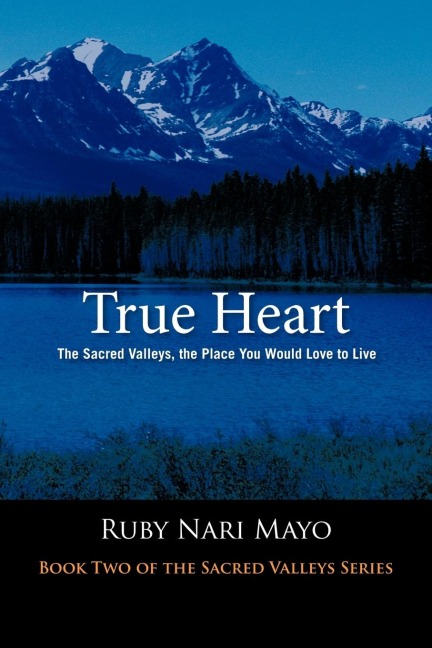 True Heart: The Sacred Valleys, the Place You Would Love to Live