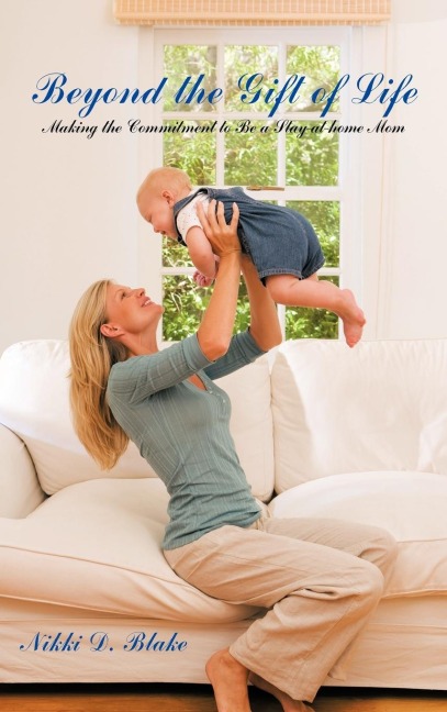 Beyond the Gift of Life: Making the Commitment to Be a Stay-At-Home Mom