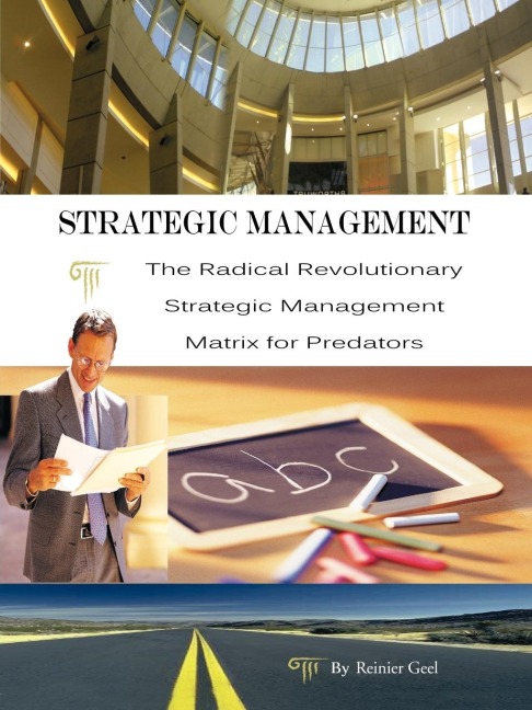 Strategic Management: The Radical Revolutionary Strategic Management Matrix for Predators
