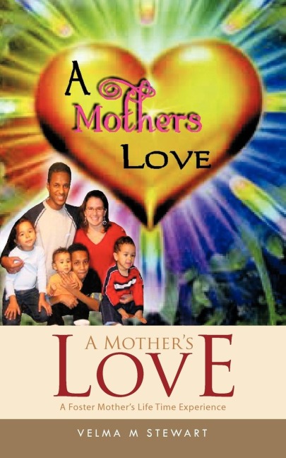 A Mothers Love: A Foster Mothers Life Time Experience