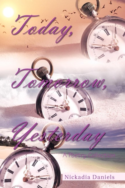 Today, Tomorrow, Yesterday: A Poetry Collection