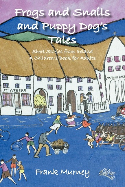 Frogs and Snails and Puppy Dogs Tales: Short Stories from Ireland a Childrens Book for Adults
