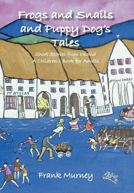 Frogs and Snails and Puppy Dogs Tales: Short Stories from Ireland a Childrens Book for Adults