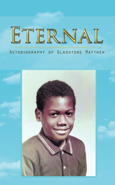 Eternal: Autobiography of Gladstone Matthew