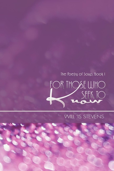For Those Who Seek to Know: The Poetry of Soup, Book I