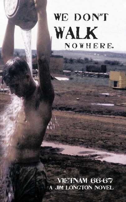 We Dont Walk Nowhere: Vietnam 66-67 a Jim Longton Novel