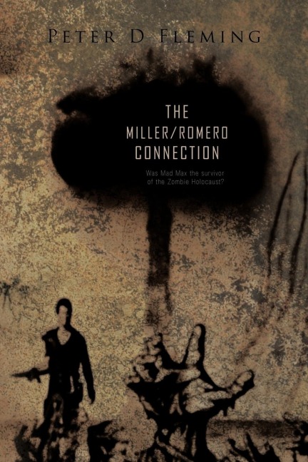 The Miller/Romero Connection): Was Mad Max the Survivor of the Zombie Holocaust?