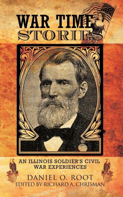 War Time Stories: An Illinois Soldier's Civil War Experiences