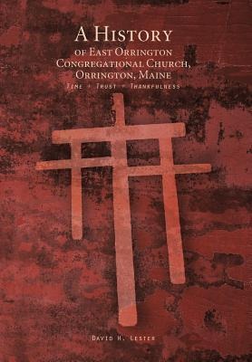 A History of East Orrington Congregational Church, Orrington, Maine: Time + Trust + Thankfulness