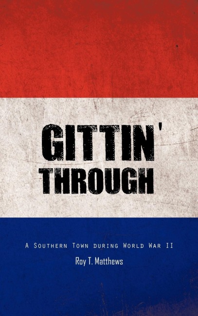 Gittin Through: A Southern Town During World War II