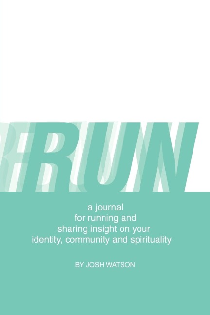Run: A Journal for Running and Sharing Insight on Your Identity, Community and Spirituality