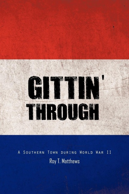 Gittin Through: A Southern Town During World War II