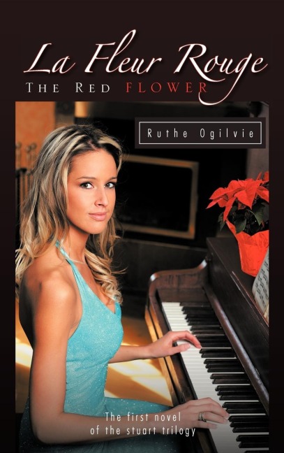 La Fleur Rouge the Red Flower: The First Novel of the Stuart Trilogy