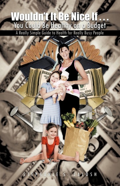 Wouldn't It Be Nice If . . . You Could Be Healthy on a Budget: A Really Simple Guide to Health for Really Busy People