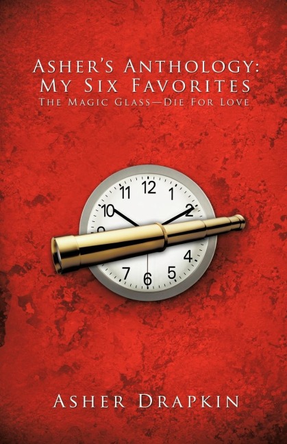 Ashers Anthology: My Six Favorites: The Magic Glass-Die for Love