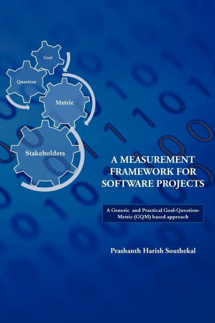A Measurement Framework for Software Projects: A Generic and Practical Goal-Question-Metric(gqm) Based Approach.