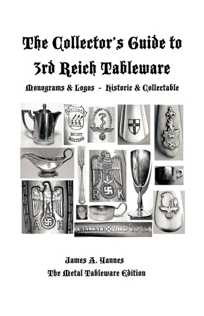 The Collectors Guide to 3rd Reich Tableware (Monograms, Logos, Maker Marks Plus History): The Metal Tableware Edition