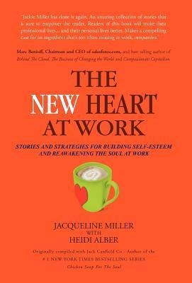 The New Heart at Work: Stories and Strategies for Building Self-Esteem and Reawakening the Soul at Work