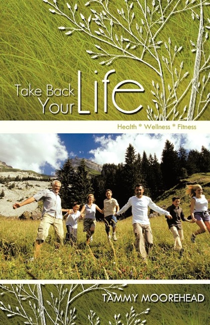 Take Back Your Life: Health * Wellness * Fitness