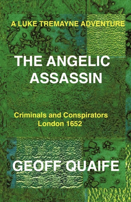 A Luke Tremayne Adventure the Angelic Assassin: Criminals and Conspirators London 1652