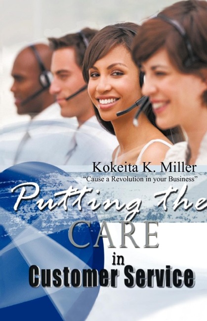 Putting the Care in Customer Service: Cause a Revolution in Your Business