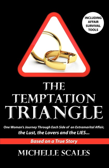 The Temptation Triangle: One Womans Journey Through Each Side of an Extramarital Affair, the Lust, the Lovers and the Lies