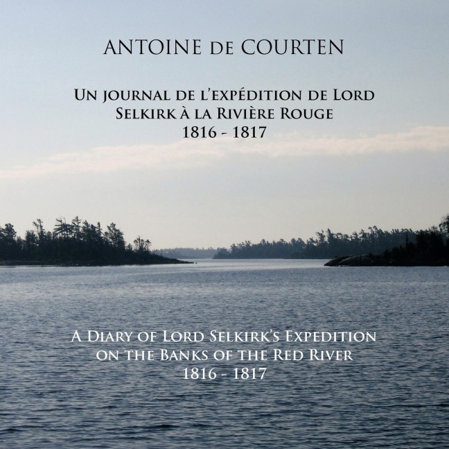 A Diary of Lord Selkirks Expedition on the Banks of the Red River 1816-1817: Un journal de lexpédition de Lord Selkirk à la Rivière Rouge